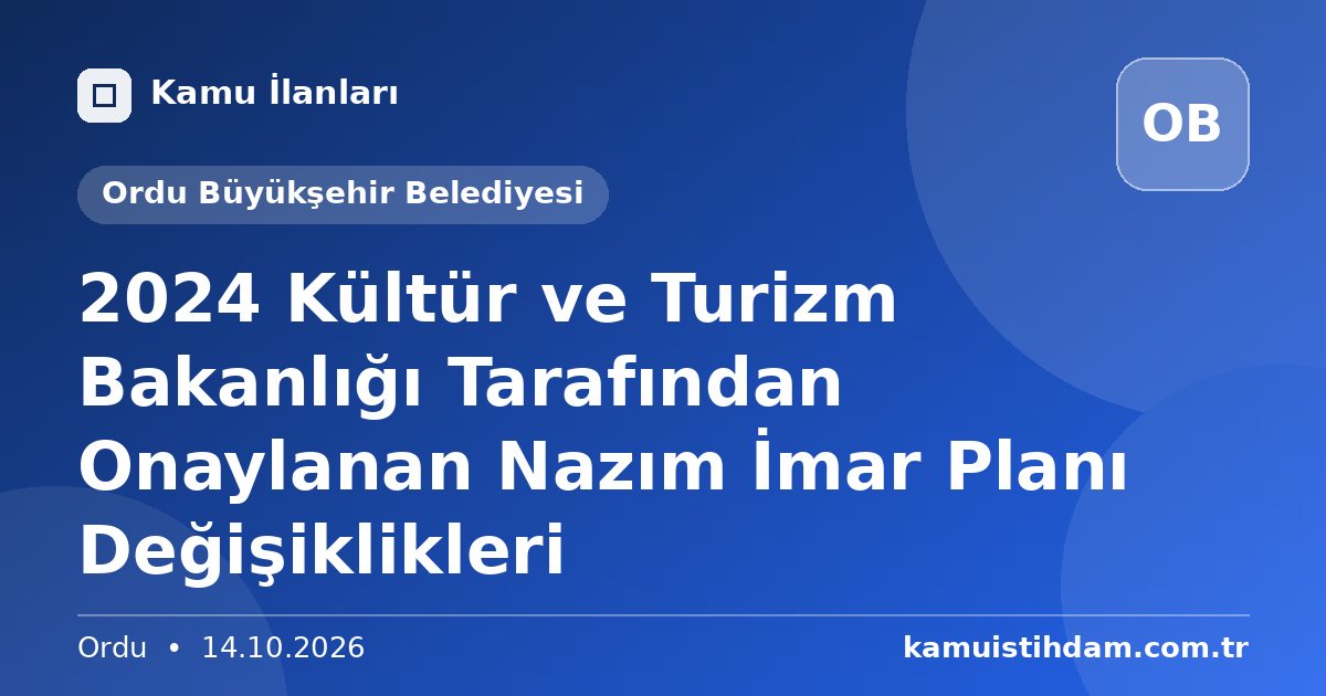 2024 Kültür ve Turizm Bakanlığı Tarafından Onaylanan Nazım İmar Planı Değişiklikleri - Ordu Büyükşehir Belediyesi