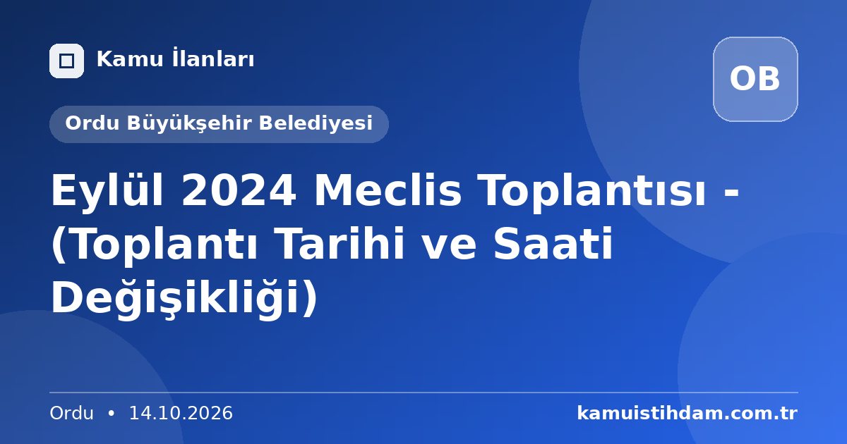 Eylül 2024 Meclis Toplantısı - (Toplantı Tarihi ve Saati Değişikliği) - Ordu Büyükşehir Belediyesi