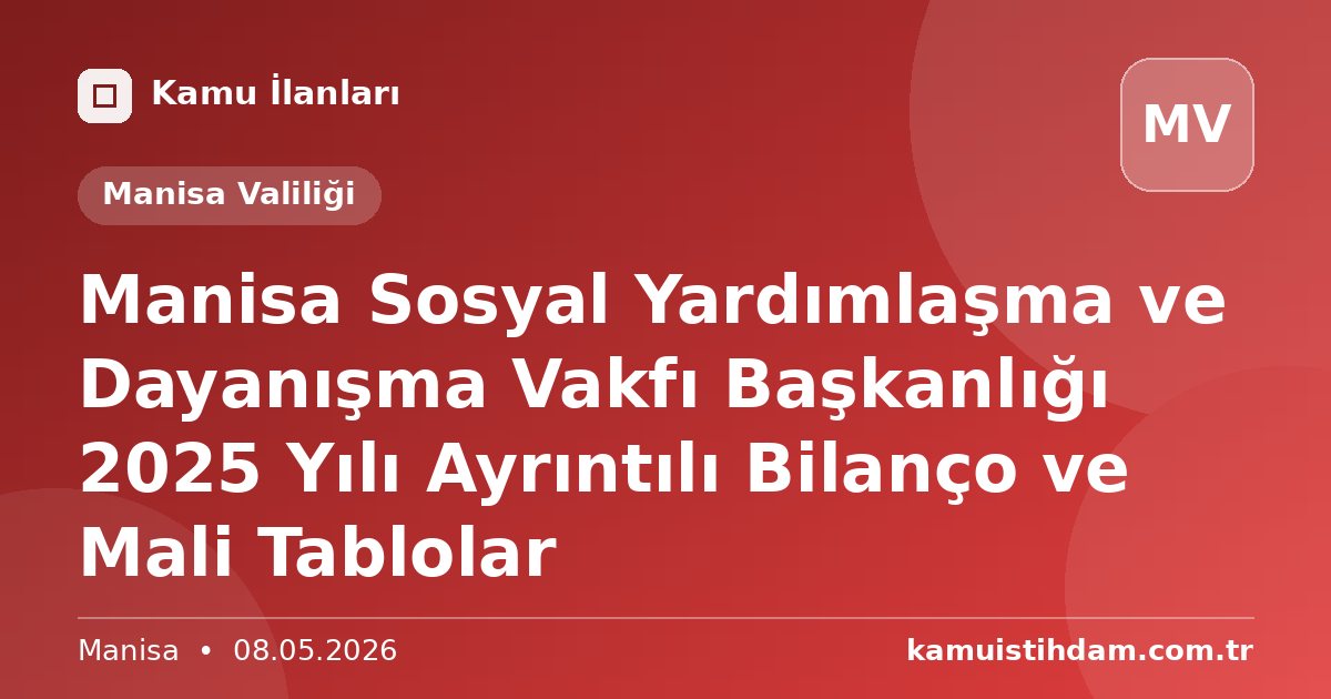 Manisa Sosyal Yardımlaşma ve Dayanışma Vakfı Başkanlığı 2025 Yılı Ayrıntılı Bilanço ve Mali Tablolar - Manisa Valiliği