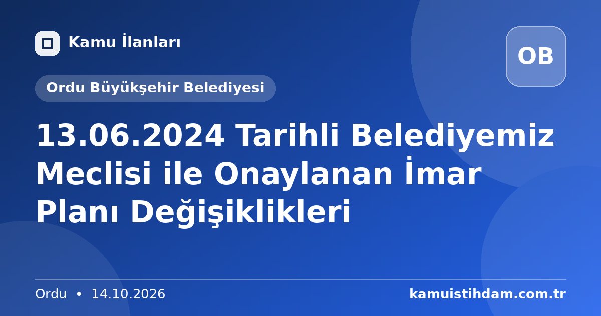 13.06.2024 Tarihli Belediyemiz Meclisi ile Onaylanan İmar Planı Değişiklikleri - Ordu Büyükşehir Belediyesi