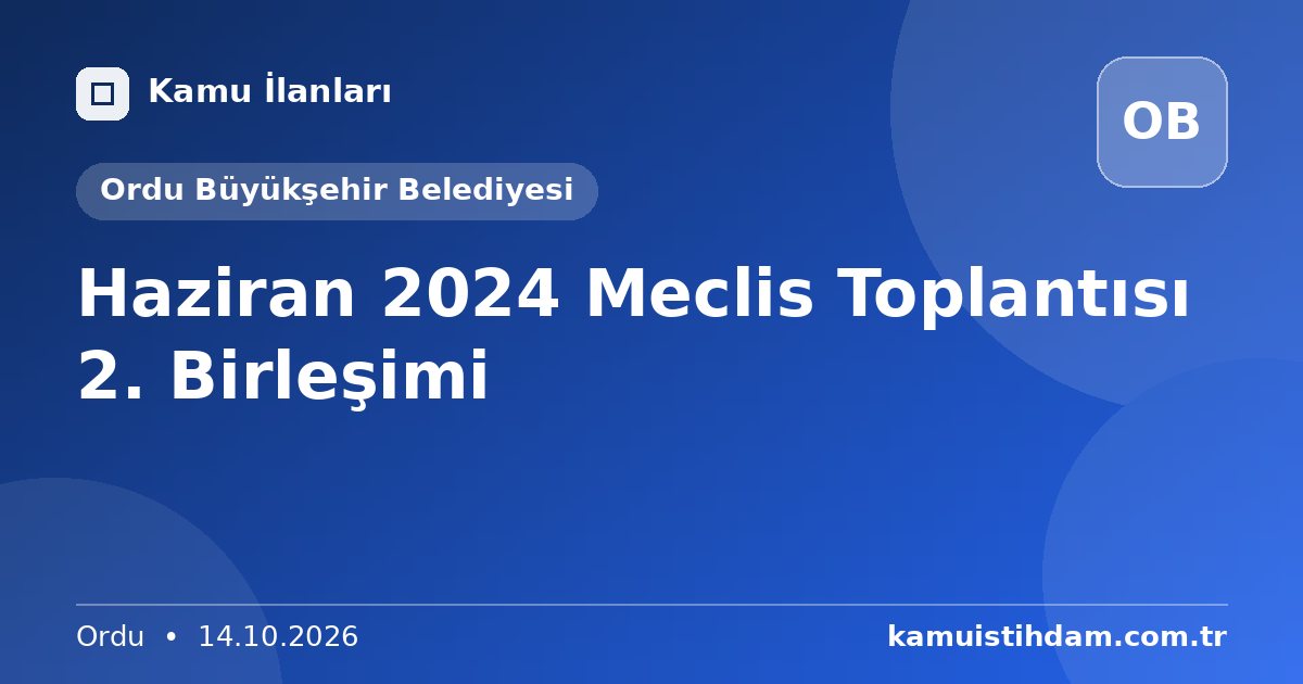 Haziran 2024 Meclis Toplantısı 2. Birleşimi - Ordu Büyükşehir Belediyesi