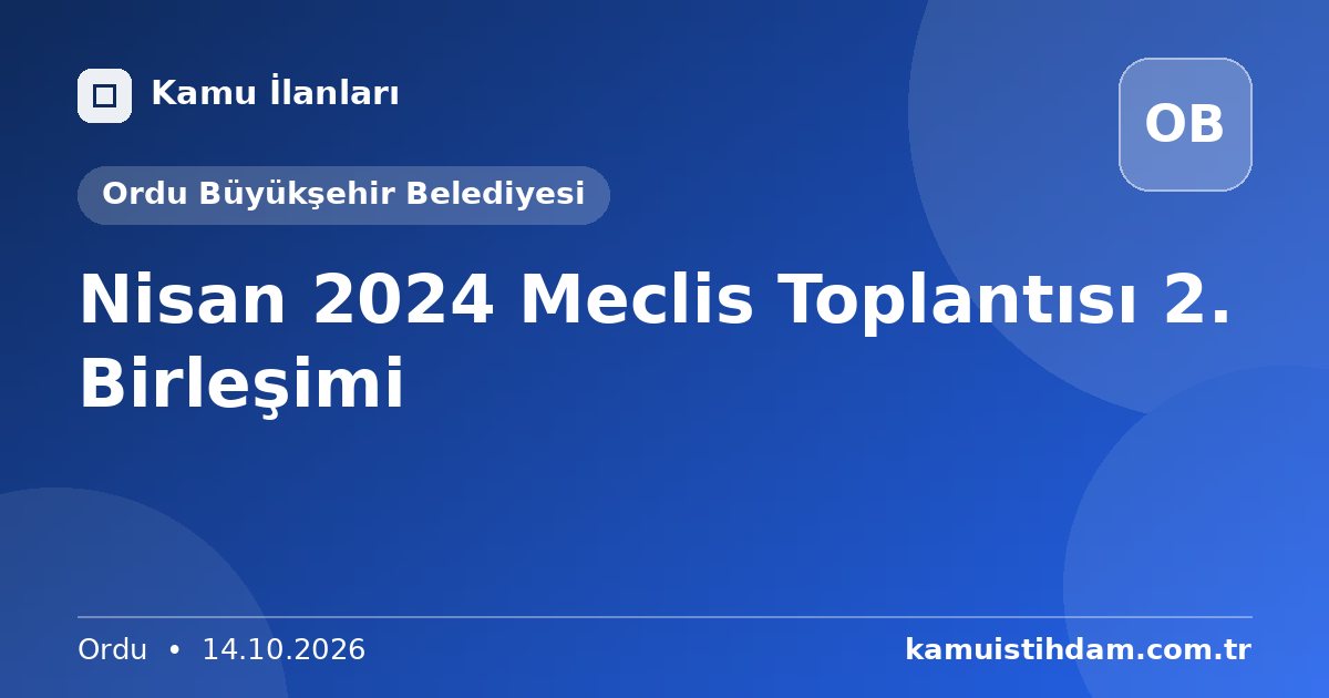 Nisan 2024 Meclis Toplantısı 2. Birleşimi - Ordu Büyükşehir Belediyesi