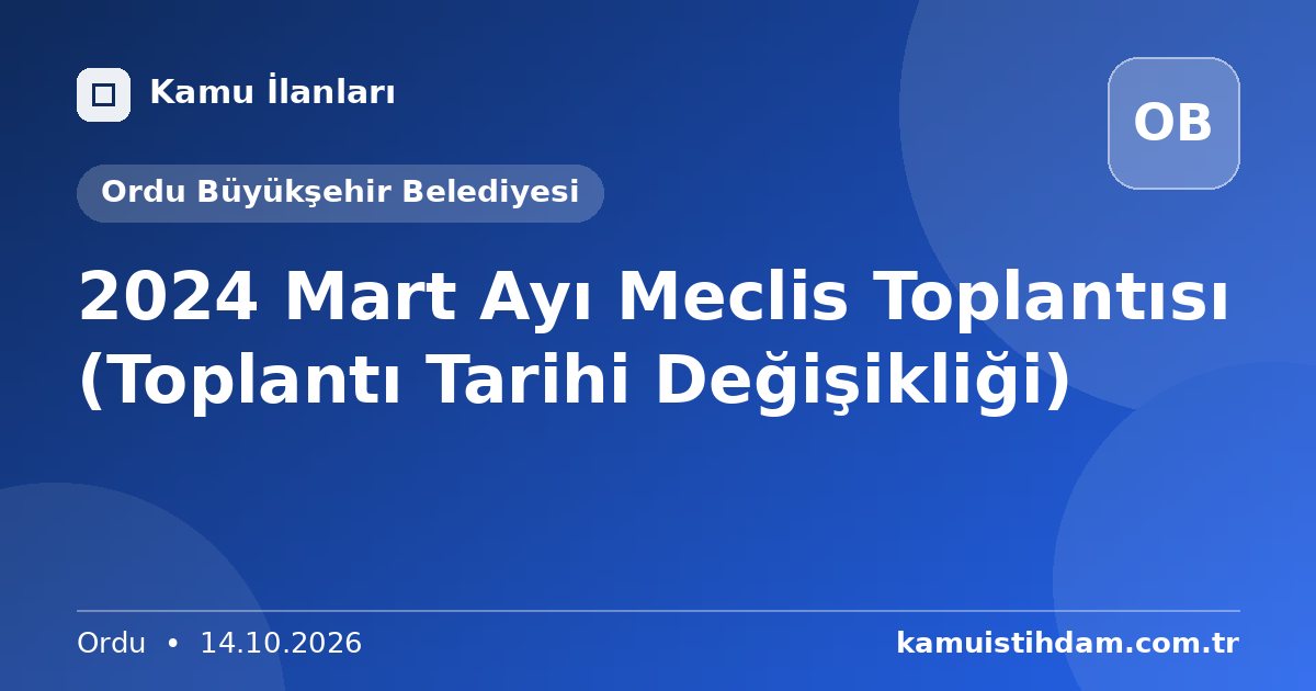 2024 Mart Ayı Meclis Toplantısı (Toplantı Tarihi Değişikliği) - Ordu Büyükşehir Belediyesi
