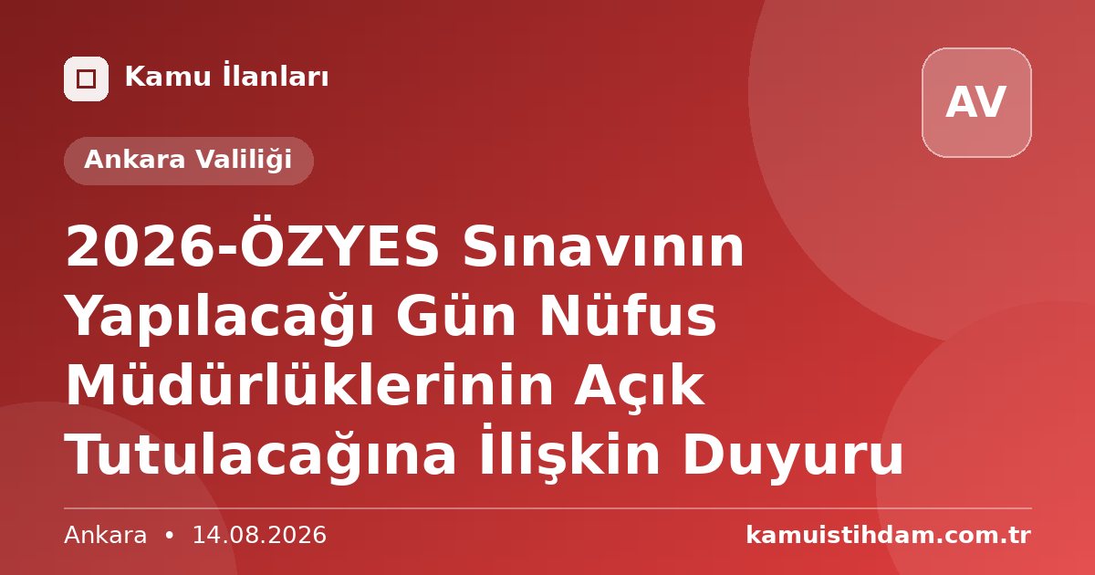 2026-ÖZYES Sınavının Yapılacağı Gün  Nüfus Müdürlüklerinin Açık Tutulacağına İlişkin Duyuru - Ankara Valiliği