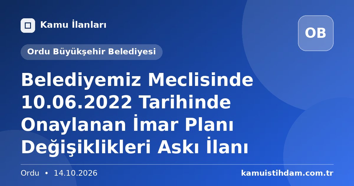 Belediyemiz Meclisinde 10.06.2022 Tarihinde Onaylanan İmar Planı Değişiklikleri Askı İlanı - Ordu Büyükşehir Belediyesi