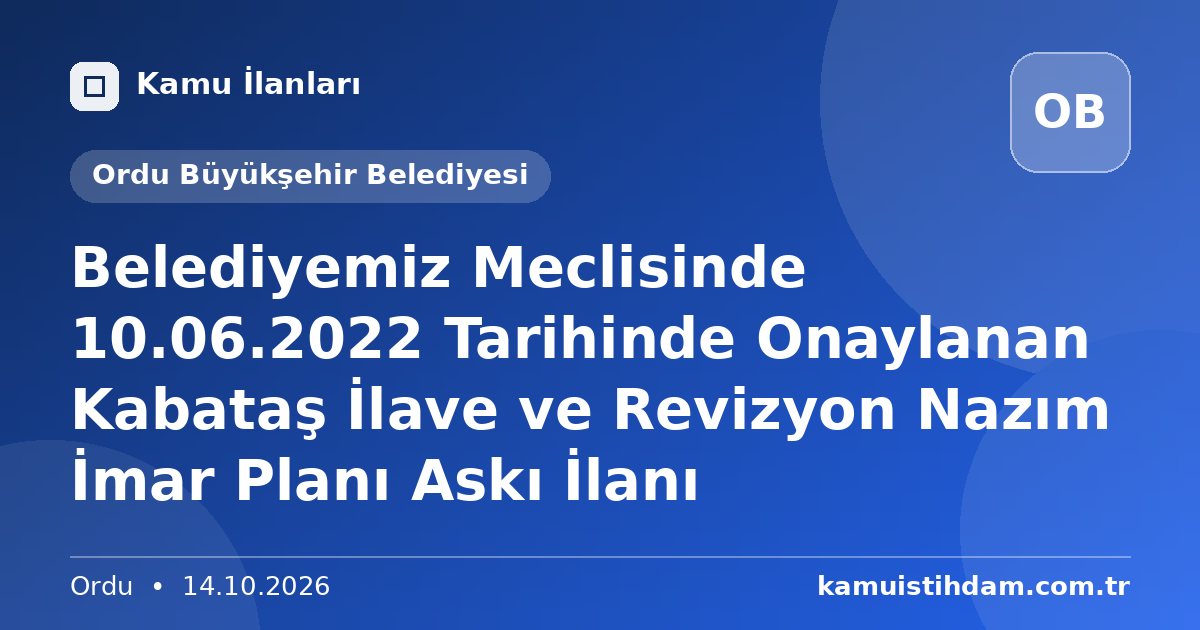 Belediyemiz Meclisinde 10.06.2022 Tarihinde Onaylanan Kabataş İlave ve Revizyon Nazım İmar Planı Askı İlanı - Ordu Büyükşehir Belediyesi