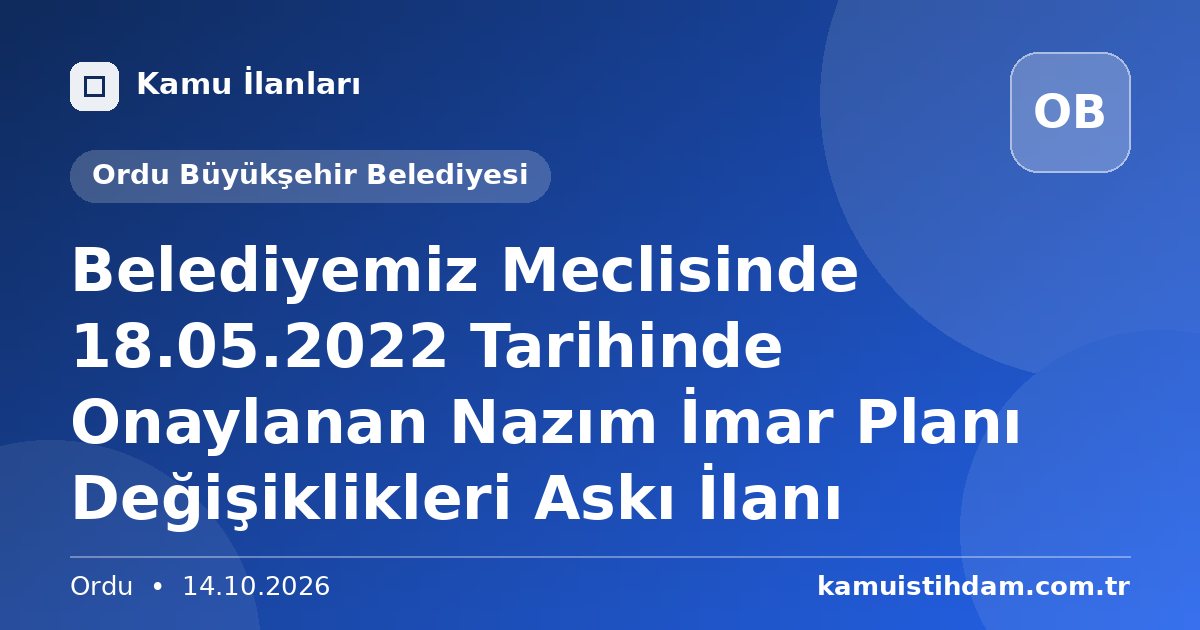Belediyemiz Meclisinde 18.05.2022 Tarihinde Onaylanan Nazım İmar Planı Değişiklikleri Askı İlanı - Ordu Büyükşehir Belediyesi