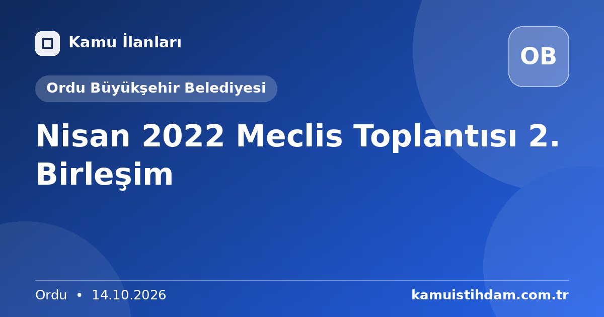 Nisan 2022 Meclis Toplantısı 2. Birleşim - Ordu Büyükşehir Belediyesi