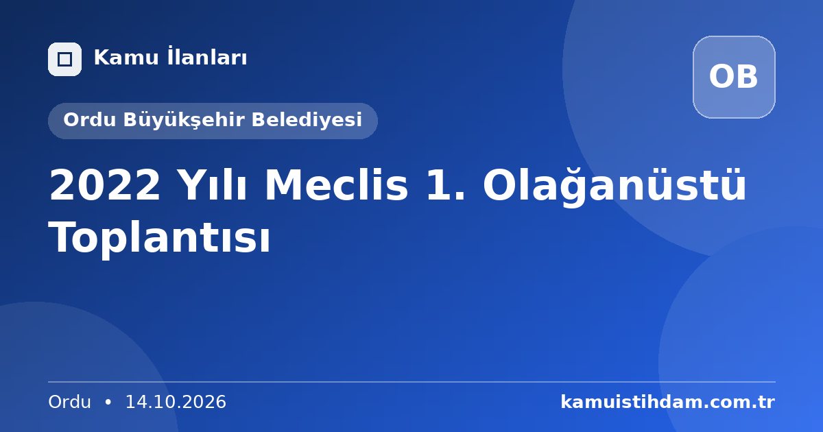 2022 Yılı Meclis 1. Olağanüstü Toplantısı - Ordu Büyükşehir Belediyesi