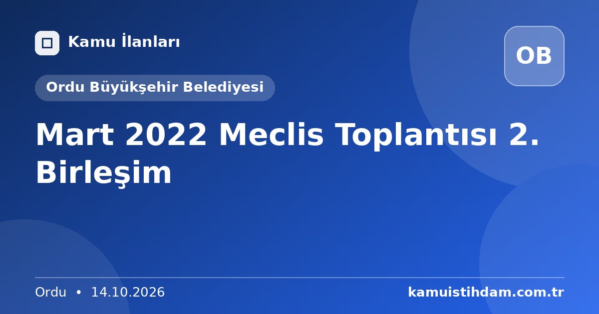 Mart 2022 Meclis Toplantısı 2. Birleşim - Ordu Büyükşehir Belediyesi