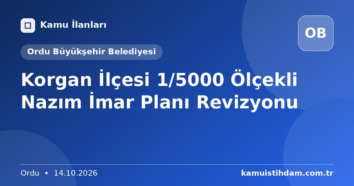 Korgan İlçesi 1/5000 Ölçekli Nazım İmar Planı Revizyonu - Ordu Büyükşehir Belediyesi