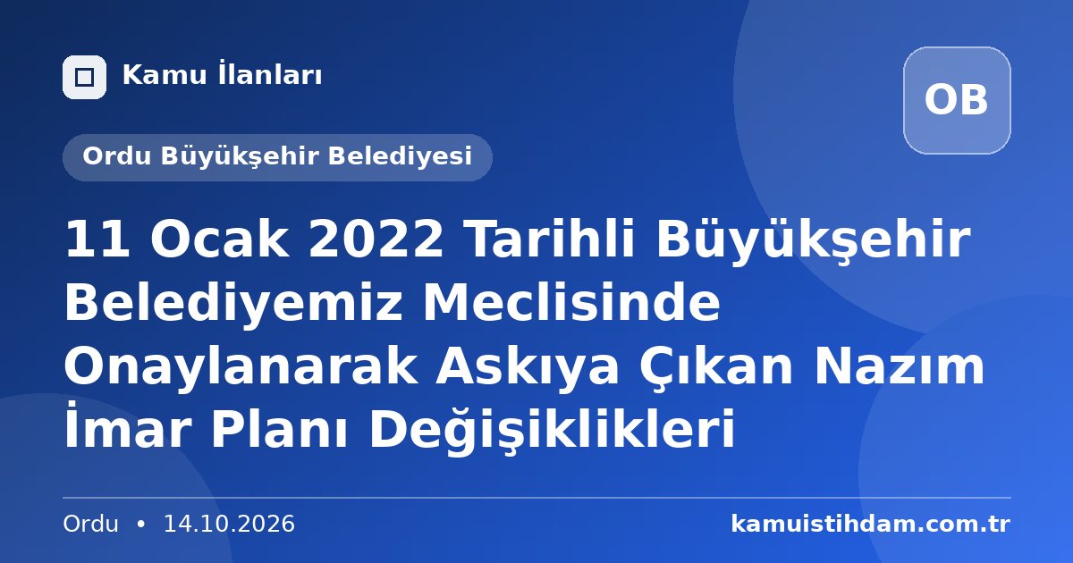 11 Ocak 2022 Tarihli Büyükşehir Belediyemiz Meclisinde Onaylanarak Askıya Çıkan Nazım İmar Planı Değişiklikleri - Ordu Büyükşehir Belediyesi