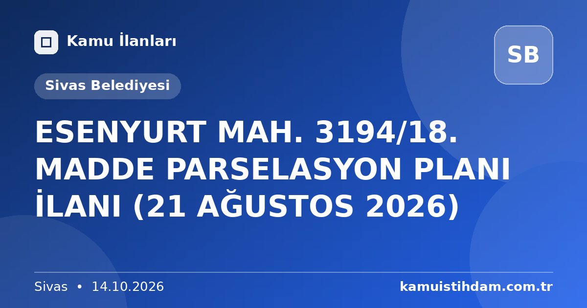 ESENYURT MAH. 3194/18. MADDE PARSELASYON PLANI İLANI (21 AĞUSTOS 2026) - Sivas Belediyesi