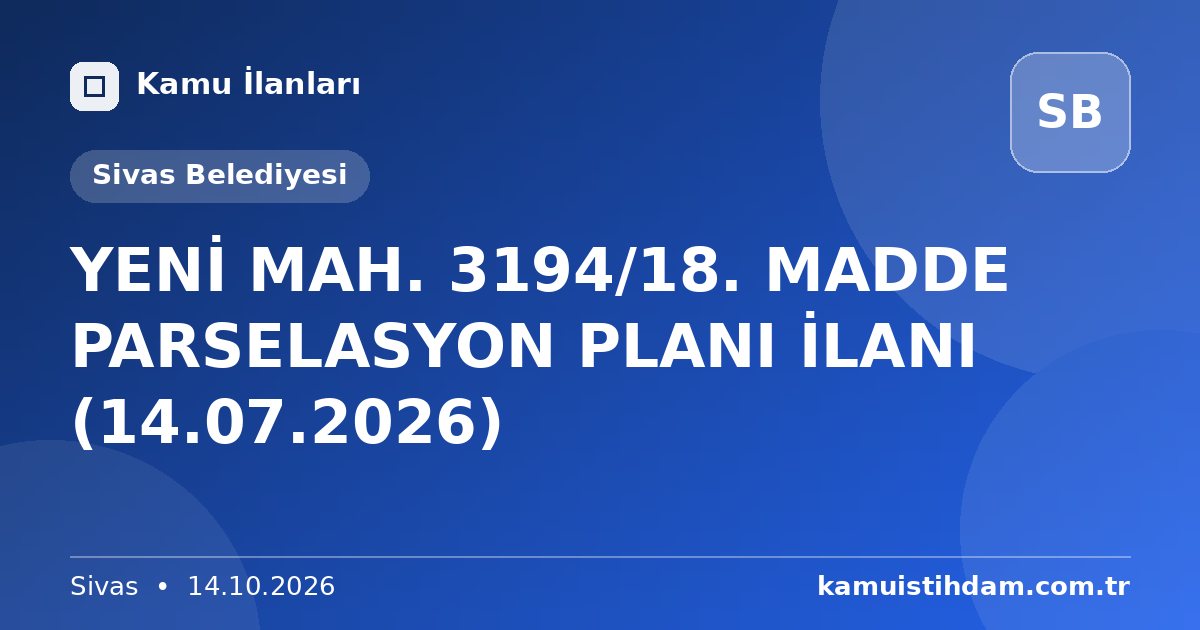 YENİ MAH. 3194/18. MADDE PARSELASYON PLANI İLANI (14.07.2026) - Sivas Belediyesi