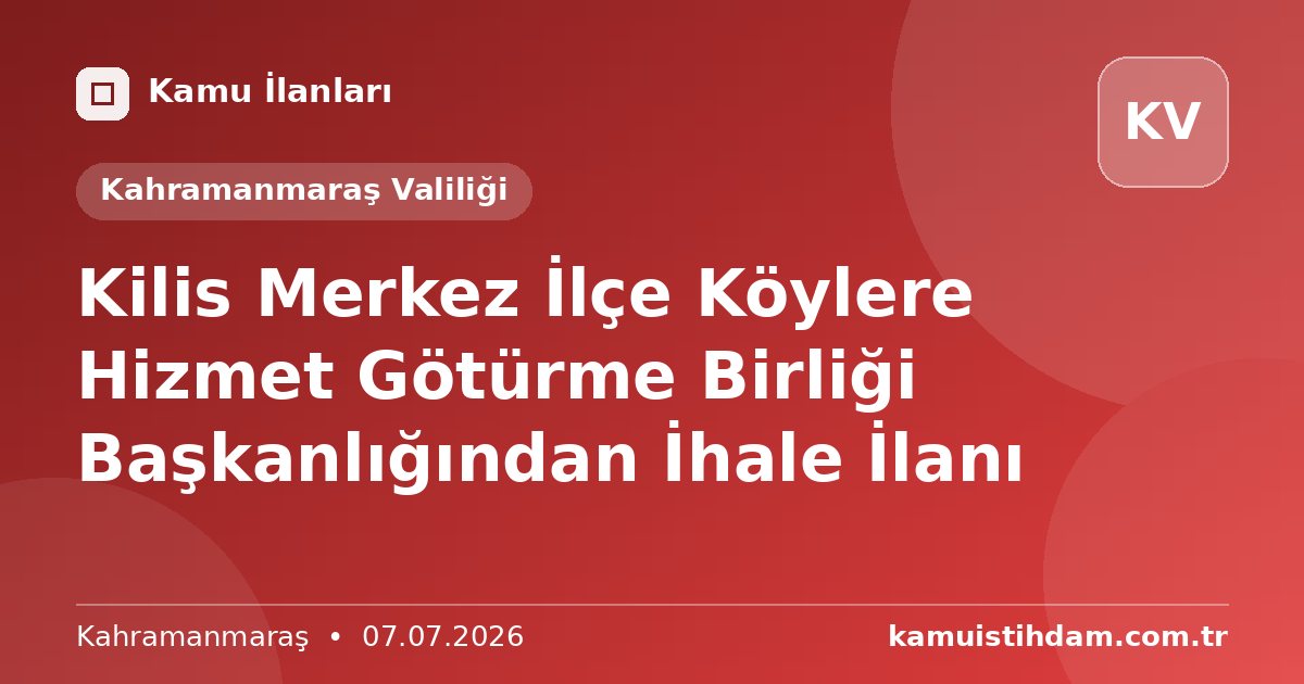 Kilis Merkez İlçe Köylere Hizmet Götürme Birliği Başkanlığından İhale İlanı - Kahramanmaraş Valiliği
