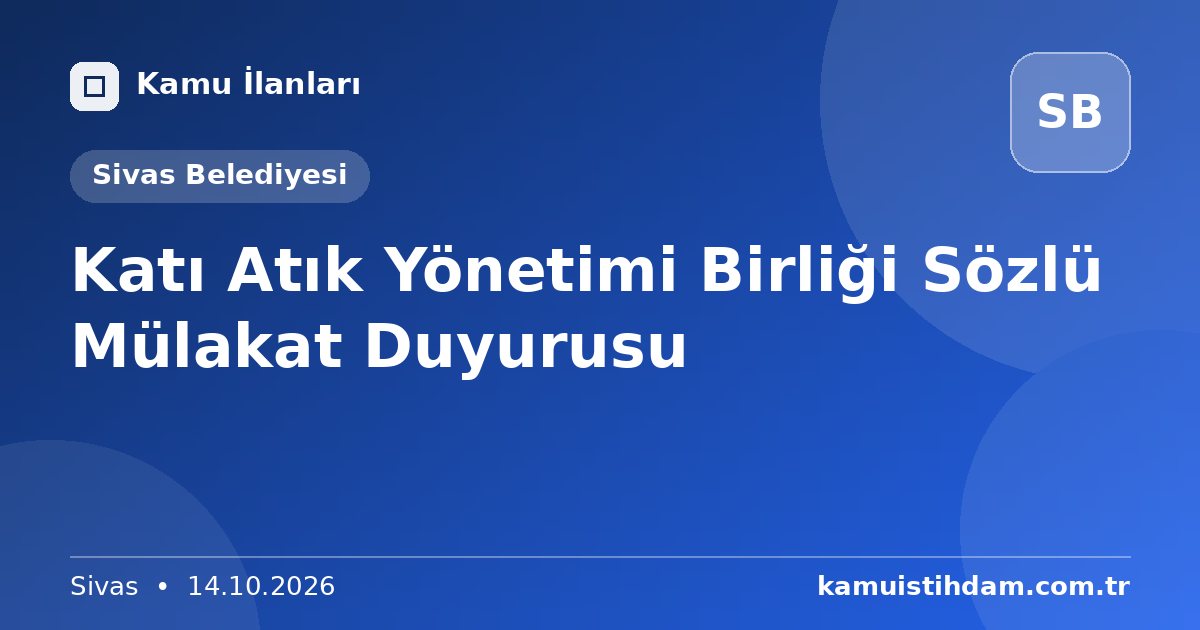 Katı Atık Yönetimi Birliği Sözlü Mülakat Duyurusu - Sivas Belediyesi