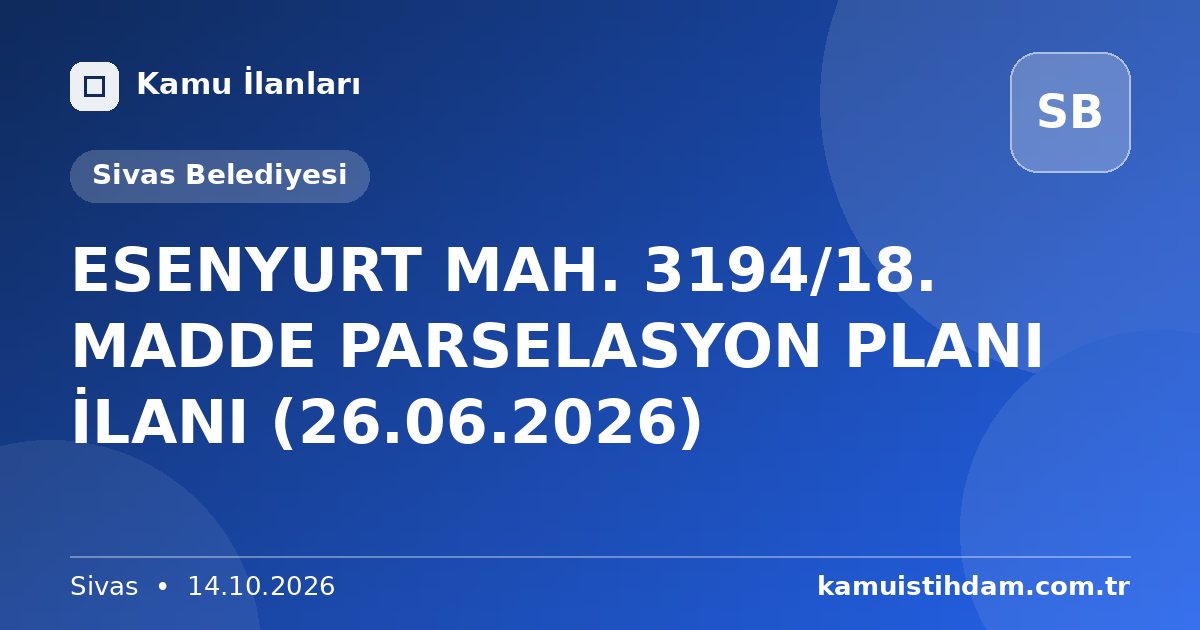 ESENYURT MAH. 3194/18. MADDE PARSELASYON PLANI İLANI (26.06.2026) - Sivas Belediyesi
