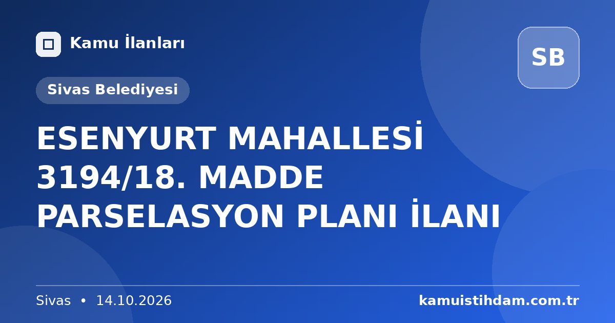 ESENYURT MAHALLESİ 3194/18. MADDE PARSELASYON PLANI İLANI - Sivas Belediyesi
