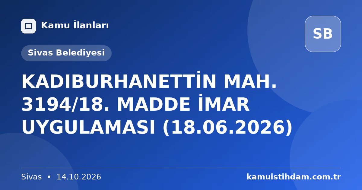 KADIBURHANETTİN MAH. 3194/18. MADDE İMAR UYGULAMASI (18.06.2026) - Sivas Belediyesi