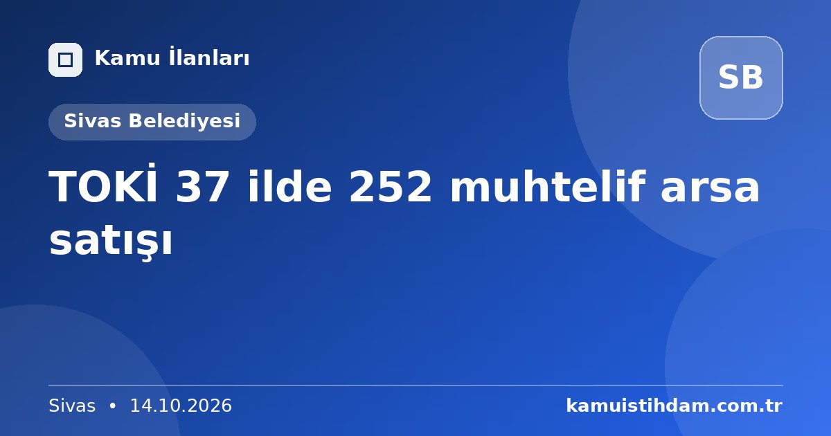 TOKİ 37 ilde 252 muhtelif arsa satışı - Sivas Belediyesi