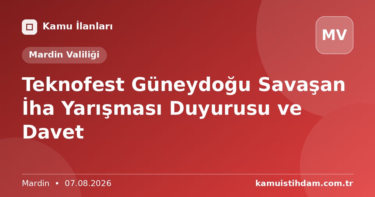 Teknofest Güneydoğu Savaşan İha Yarışması Duyurusu ve Davet - Mardin Valiliği