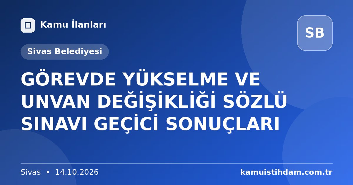 GÖREVDE YÜKSELME VE UNVAN DEĞİŞİKLİĞİ SÖZLÜ SINAVI GEÇİCİ SONUÇLARI - Sivas Belediyesi