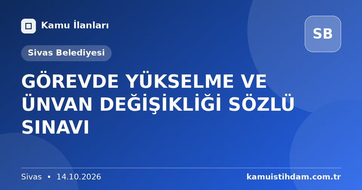 GÖREVDE YÜKSELME VE ÜNVAN DEĞİŞİKLİĞİ SÖZLÜ SINAVI - Sivas Belediyesi
