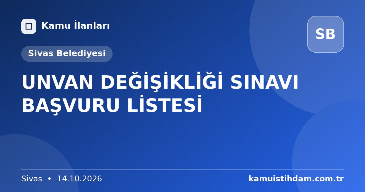 UNVAN DEĞİŞİKLİĞİ SINAVI BAŞVURU LİSTESİ - Sivas Belediyesi