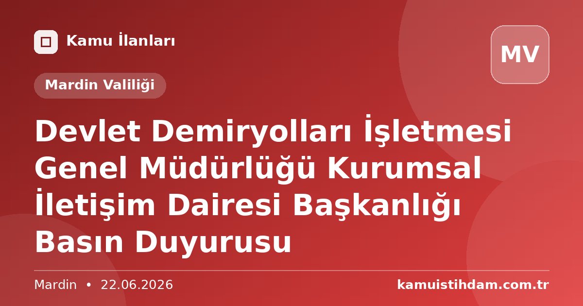 Devlet Demiryolları İşletmesi Genel Müdürlüğü Kurumsal İletişim Dairesi Başkanlığı Basın Duyurusu - Mardin Valiliği