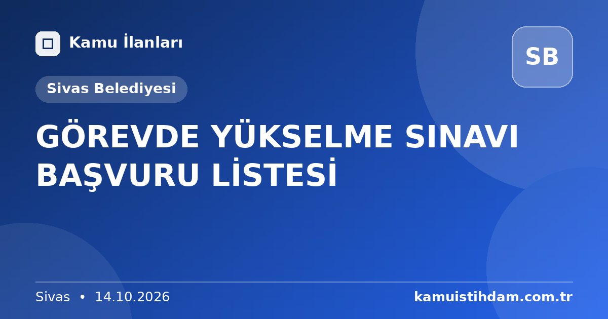 GÖREVDE YÜKSELME SINAVI BAŞVURU LİSTESİ - Sivas Belediyesi