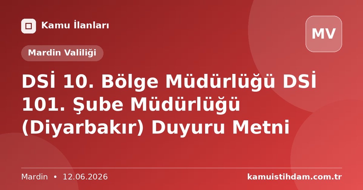 DSİ 10. Bölge Müdürlüğü DSİ 101. Şube Müdürlüğü (Diyarbakır) Duyuru Metni - Mardin Valiliği