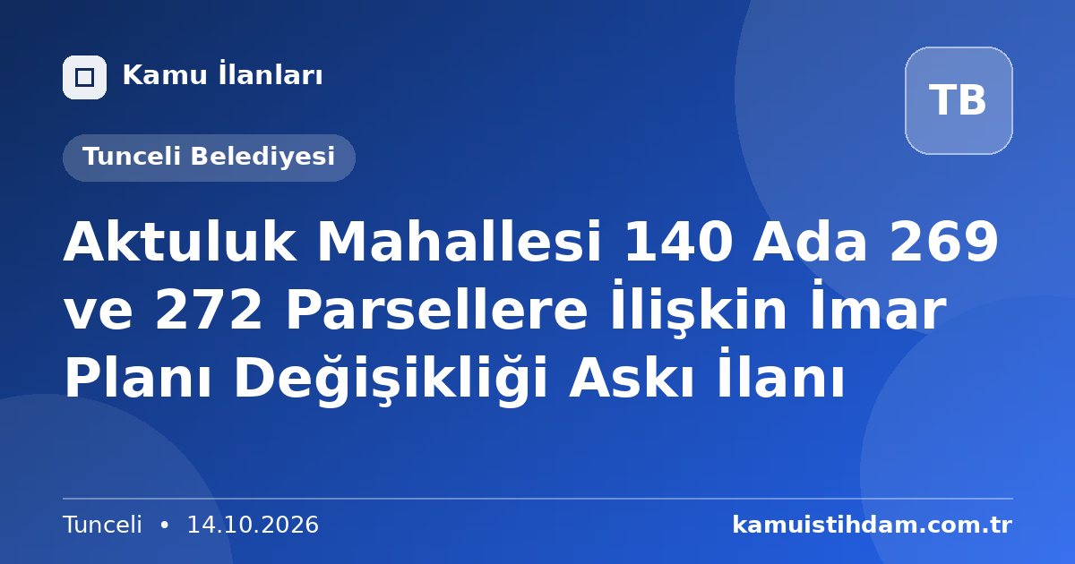 Aktuluk Mahallesi 140 Ada 269 ve 272 Parsellere İlişkin İmar Planı Değişikliği Askı İlanı - Tunceli Belediyesi