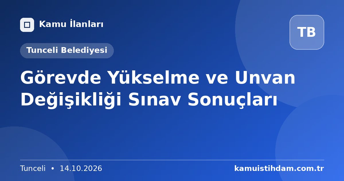 Görevde Yükselme ve Unvan Değişikliği  Sınav Sonuçları - Tunceli Belediyesi