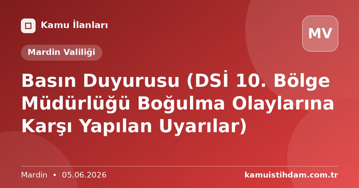 Basın Duyurusu (DSİ 10. Bölge Müdürlüğü Boğulma Olaylarına Karşı Yapılan Uyarılar) - Mardin Valiliği