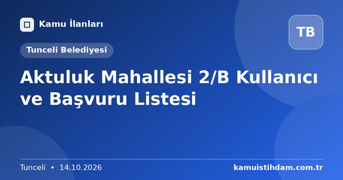 Aktuluk Mahallesi 2/B Kullanıcı  ve Başvuru Listesi - Tunceli Belediyesi