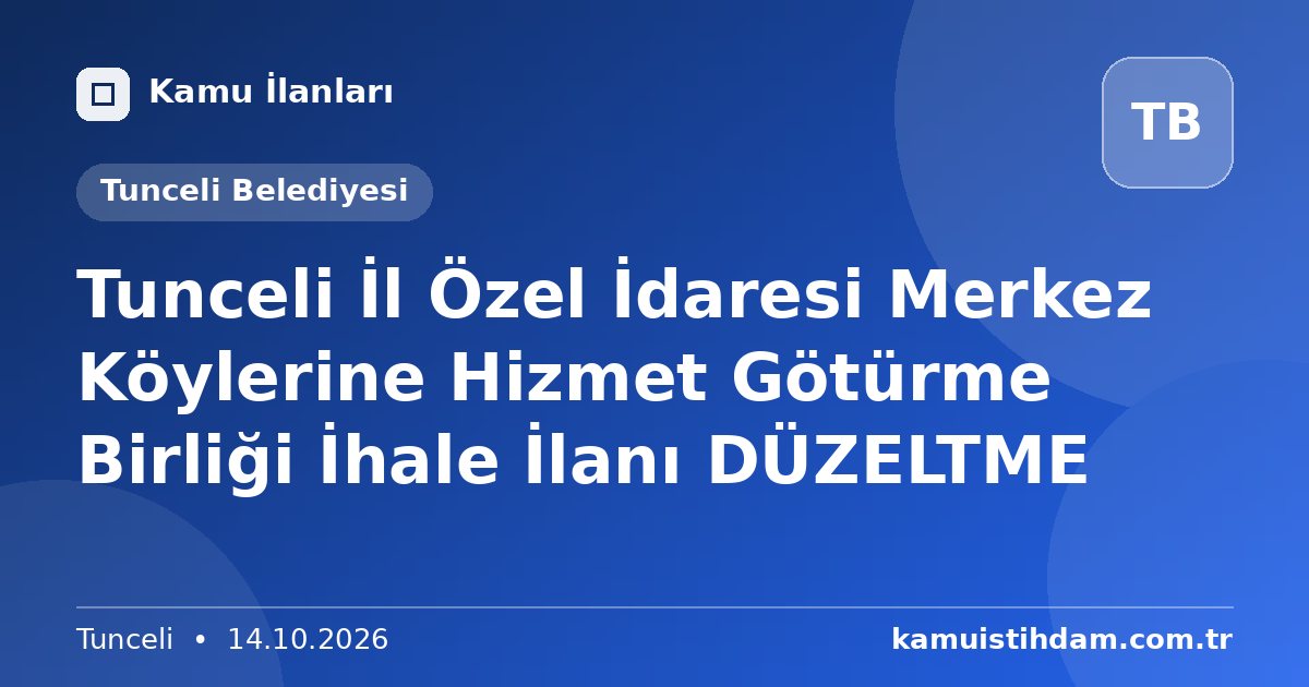 Tunceli İl Özel İdaresi Merkez Köylerine Hizmet Götürme Birliği  İhale İlanı DÜZELTME - Tunceli Belediyesi