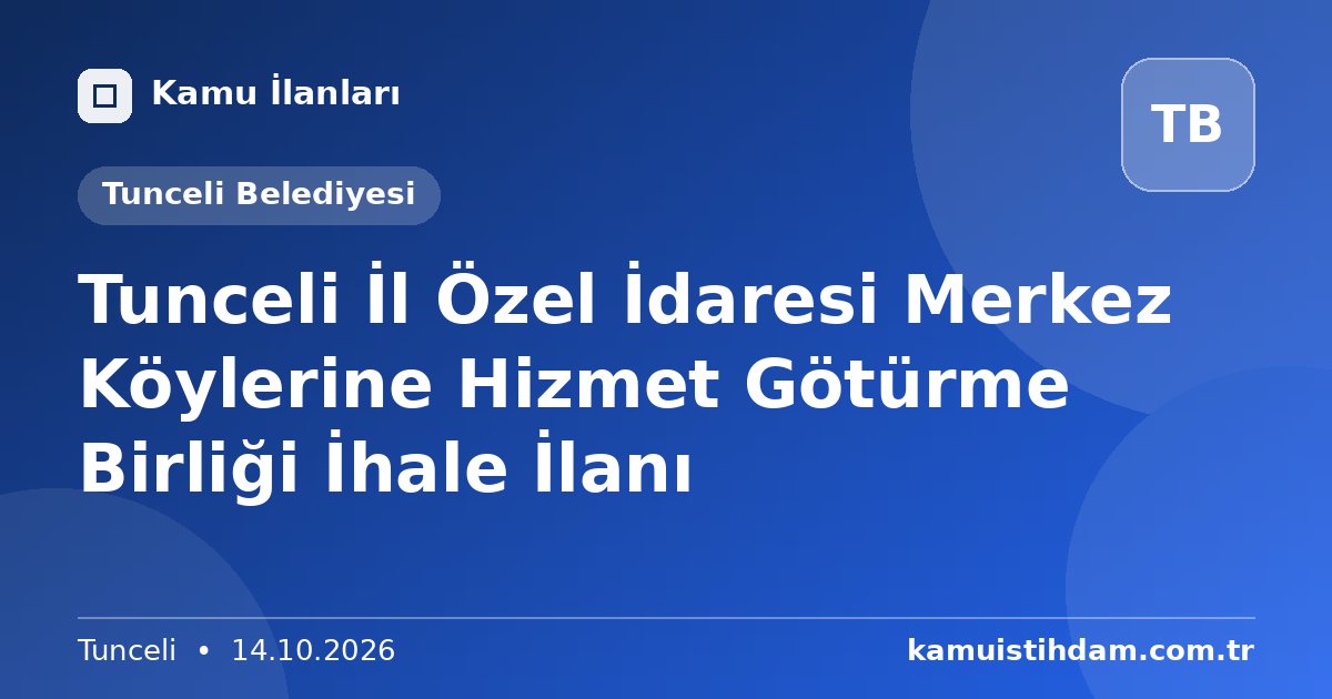 Tunceli İl Özel İdaresi Merkez Köylerine Hizmet Götürme Birliği İhale İlanı - Tunceli Belediyesi