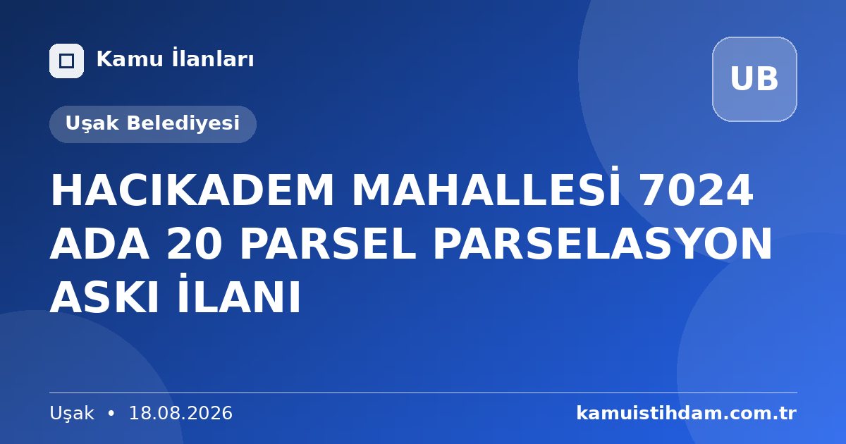 HACIKADEM MAHALLESİ 7024 ADA 20 PARSEL PARSELASYON ASKI İLANI - Uşak Belediyesi