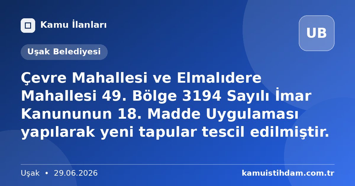Çevre Mahallesi ve Elmalıdere Mahallesi 49. Bölge 3194 Sayılı İmar Kanununun 18. Madde Uygulaması yapılarak yeni tapular tescil edilmiştir. - Uşak Belediyesi