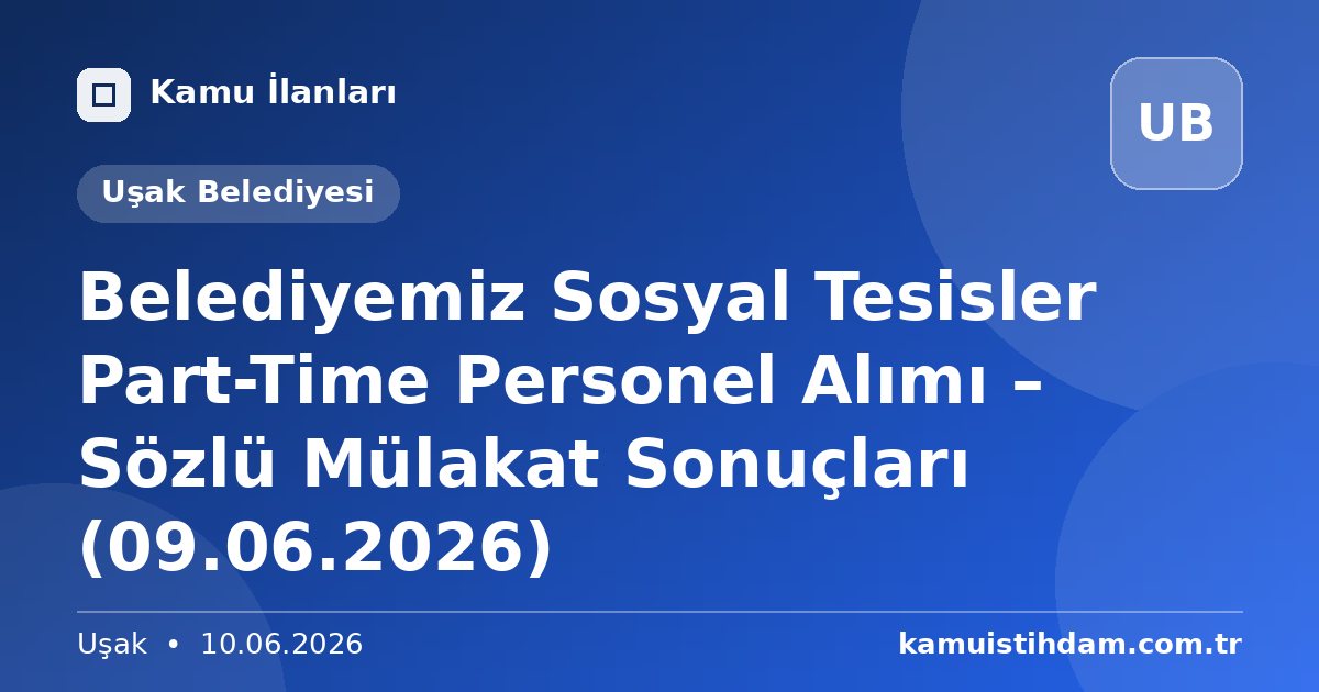 Belediyemiz Sosyal Tesisler Part-Time Personel Alımı – Sözlü Mülakat Sonuçları (09.06.2026) - Uşak Belediyesi