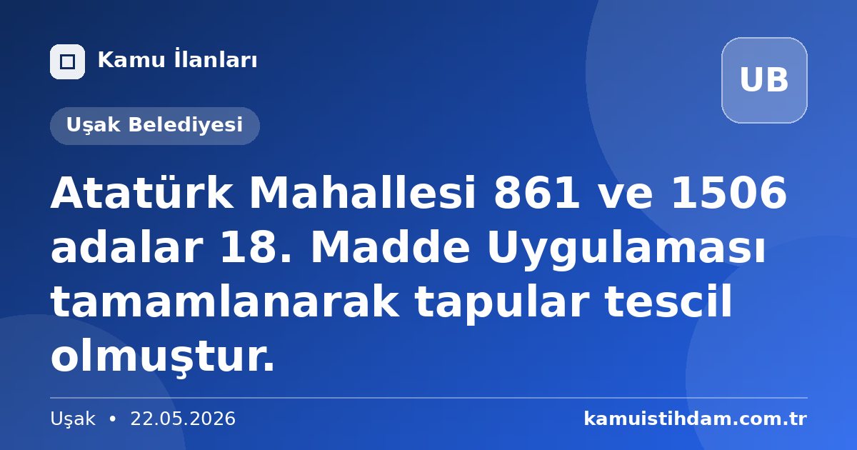 Atatürk Mahallesi 861 ve 1506 adalar 18. Madde Uygulaması tamamlanarak tapular tescil olmuştur. - Uşak Belediyesi