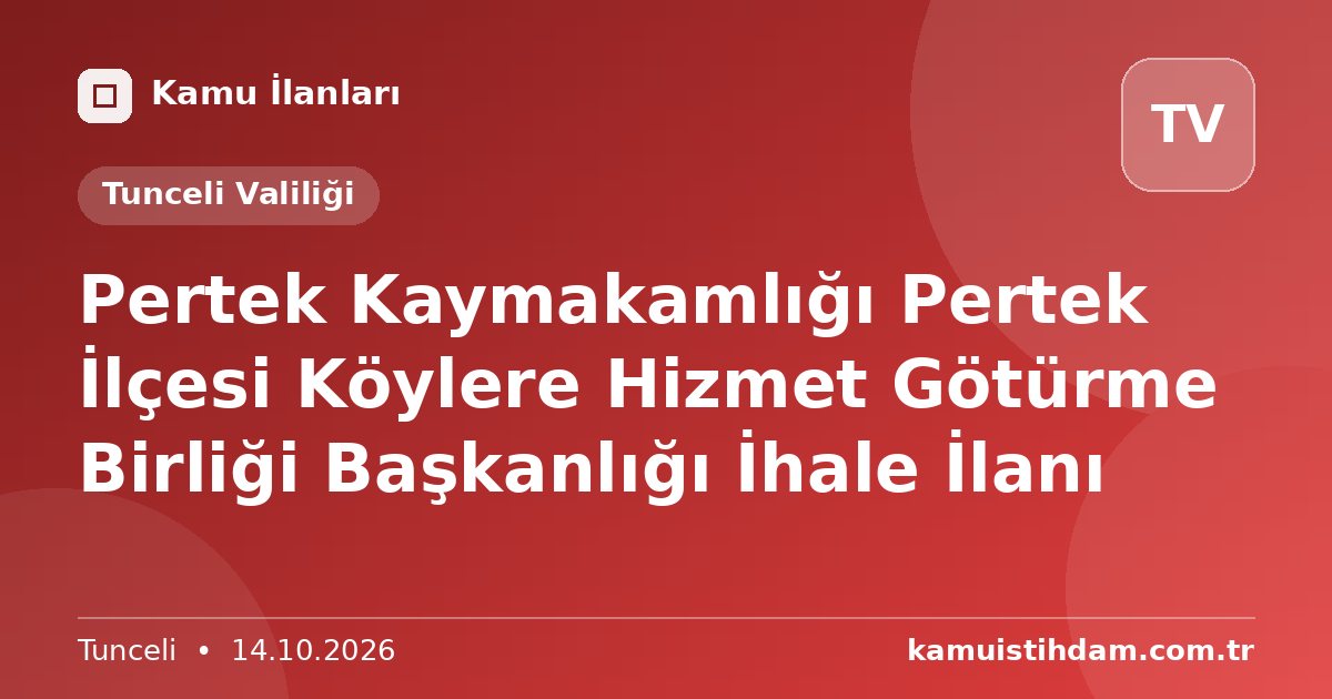 Pertek Kaymakamlığı Pertek İlçesi Köylere Hizmet Götürme Birliği Başkanlığı İhale İlanı - Tunceli Valiliği