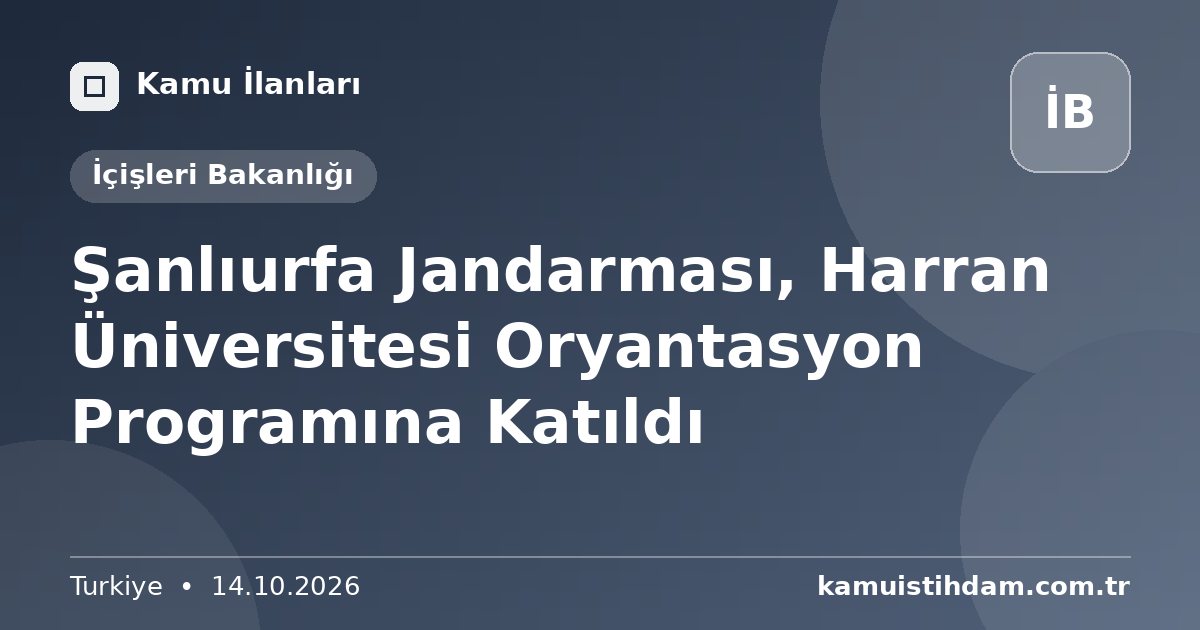 Şanlıurfa Jandarması, Harran Üniversitesi Oryantasyon Programına Katıldı - İçişleri Bakanlığı