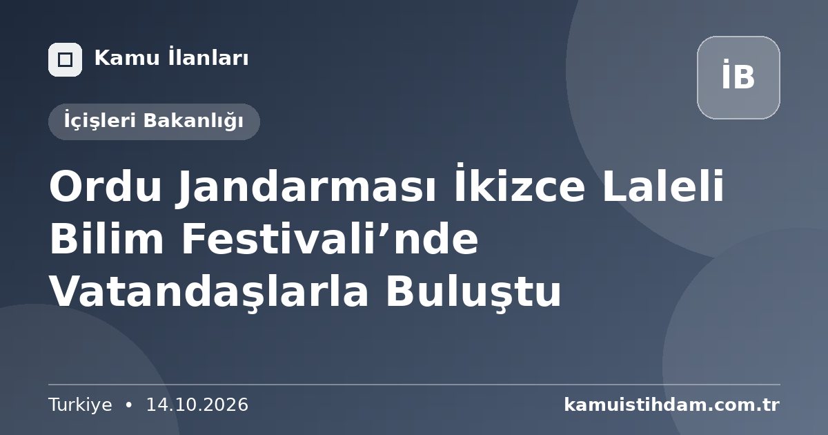 Ordu Jandarması İkizce Laleli Bilim Festivali’nde Vatandaşlarla Buluştu - İçişleri Bakanlığı