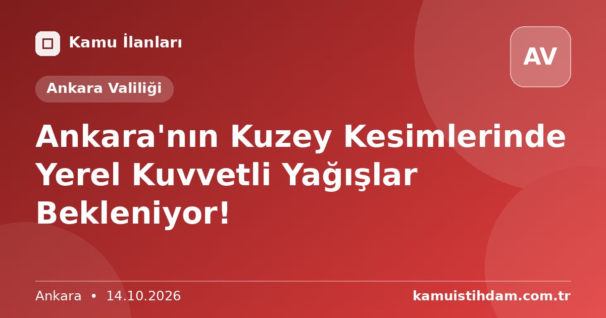 Ankara'nın Kuzey Kesimlerinde Yerel Kuvvetli Yağışlar Bekleniyor! - Ankara Valiliği