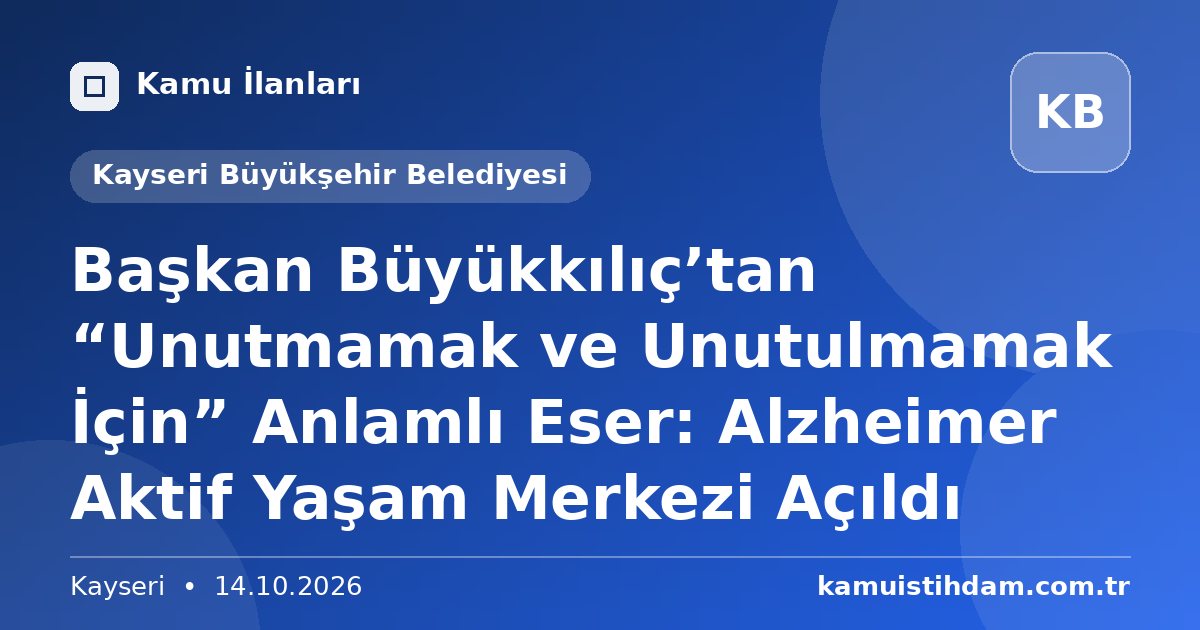 Başkan Büyükkılıç’tan “Unutmamak ve Unutulmamak İçin” Anlamlı Eser: Alzheimer Aktif Yaşam Merkezi Açıldı - Kayseri Büyükşehir Belediyesi