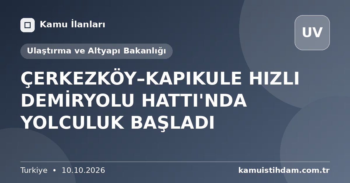 ÇERKEZKÖY–KAPIKULE HIZLI DEMİRYOLU HATTI'NDA YOLCULUK BAŞLADI - Ulaştırma ve Altyapı Bakanlığı