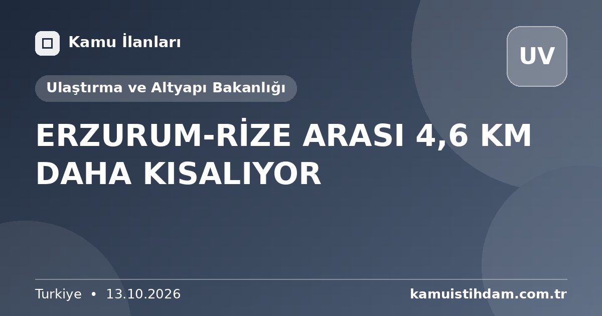 ERZURUM-RİZE ARASI 4,6 KM DAHA KISALIYOR - Ulaştırma ve Altyapı Bakanlığı