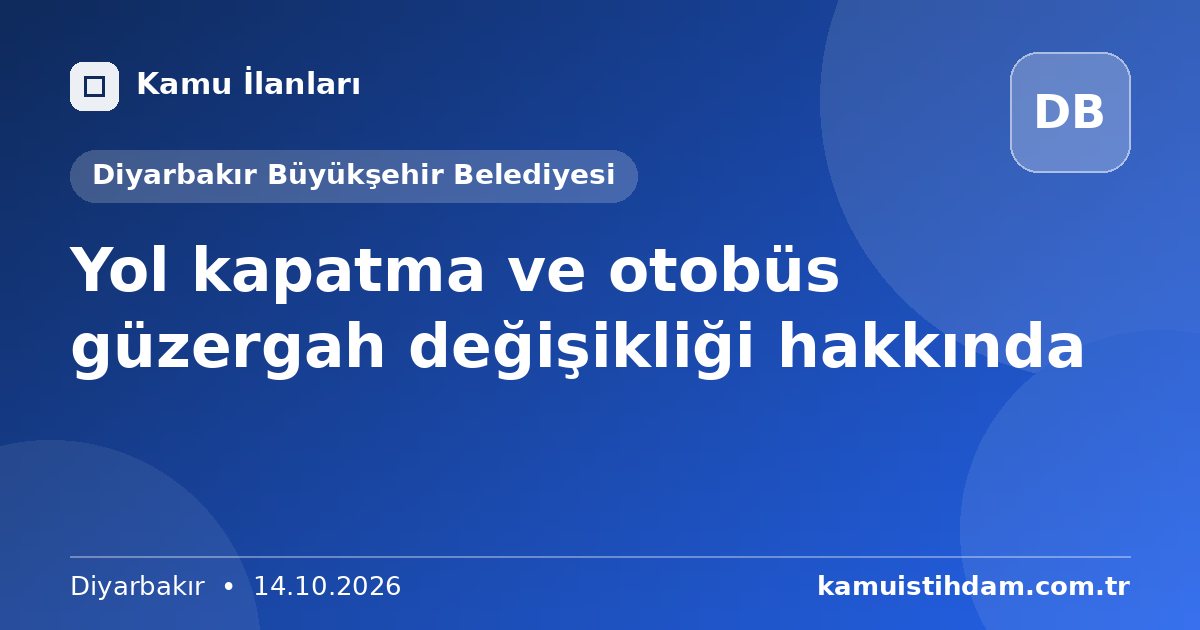 Yol kapatma ve otobüs güzergah değişikliği hakkında - Diyarbakır Büyükşehir Belediyesi
