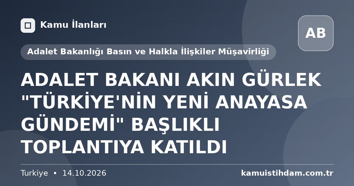 ADALET BAKANI AKIN GÜRLEK "TÜRKİYE'NİN YENİ ANAYASA GÜNDEMİ" BAŞLIKLI TOPLANTIYA KATILDI - Adalet Bakanlığı Basın ve Halkla İlişkiler Müşavirliği